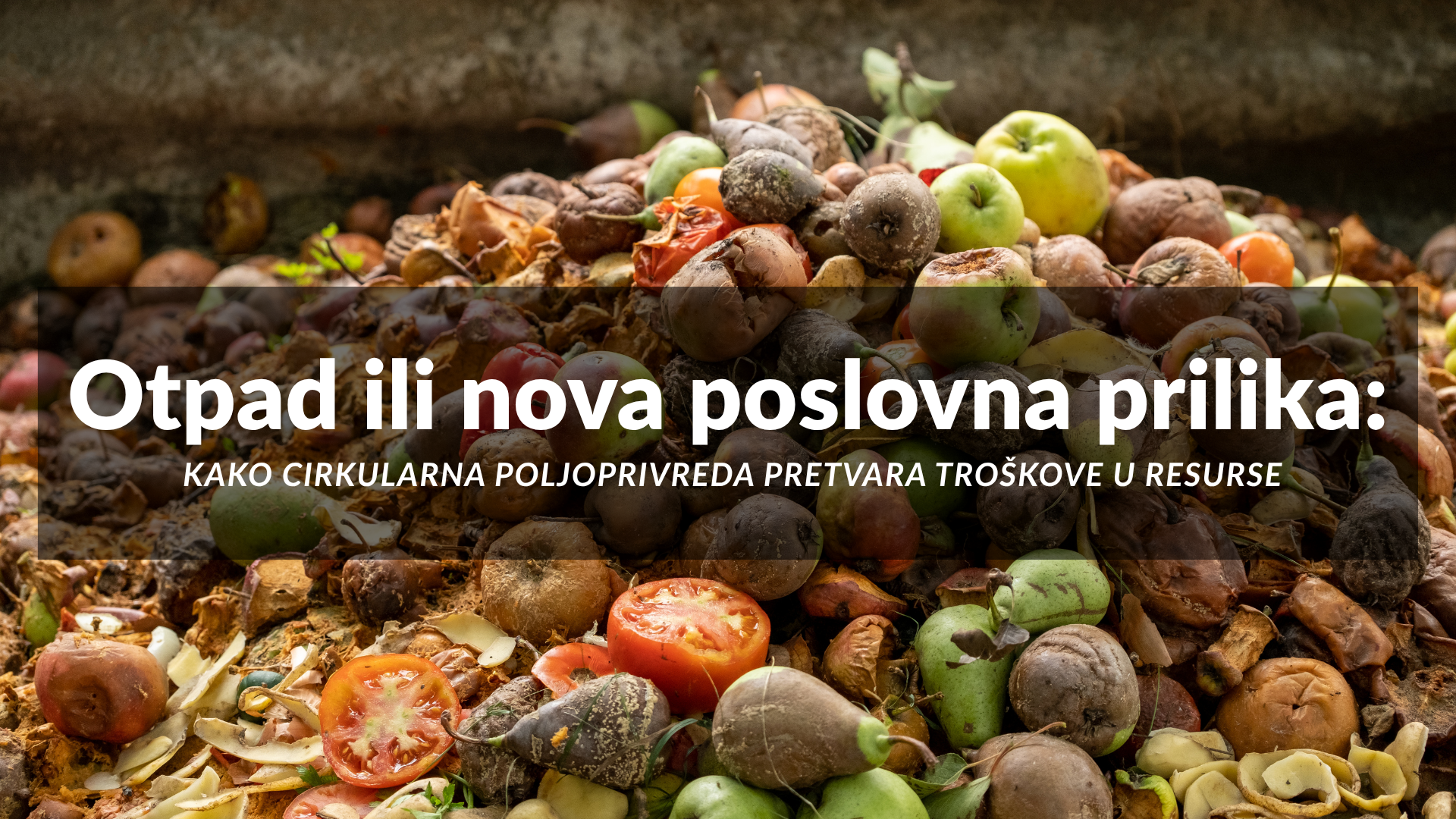 Otpad ili nova poslovna prilika: kako cirkularna poljoprivreda pretvara troškove u resurse